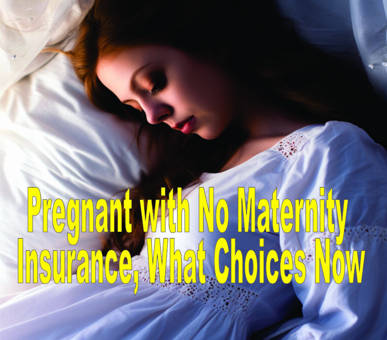 Pregnant With No Maternity Insurance, What Choices Now