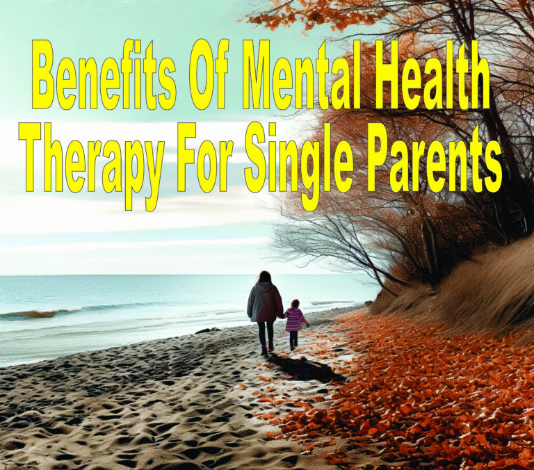 Benefits Of Mental Health Therapy For Single Parents